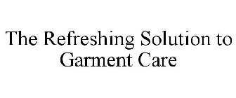 THE REFRESHING SOLUTION TO GARMENT CARE