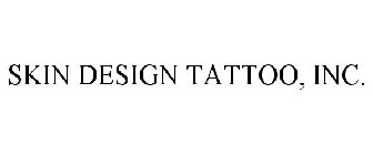 SKIN DESIGN TATTOO, INC.