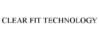 CLEAR FIT TECHNOLOGY