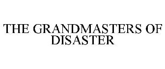 THE GRANDMASTERS OF DISASTER