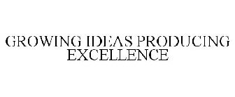 GROWING IDEAS PRODUCING EXCELLENCE