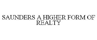 SAUNDERS A HIGHER FORM OF REALTY