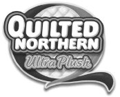 Q  QUILTED NORTHERN ULTRA PLUSH