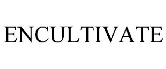 ENCULTIVATE