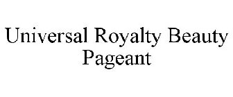 UNIVERSAL ROYALTY BEAUTY PAGEANT
