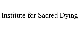 INSTITUTE FOR SACRED DYING