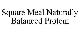 SQUARE MEAL NATURALLY BALANCED PROTEIN