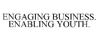 ENGAGING BUSINESS. ENABLING YOUTH.