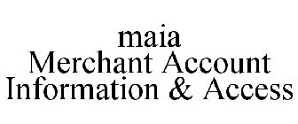 MAIA MERCHANT ACCOUNT INFORMATION & ACCESS