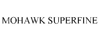 MOHAWK SUPERFINE