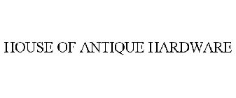HOUSE OF ANTIQUE HARDWARE