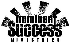 IMMINENT SUCCESS MINISTRIES