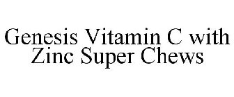 GENESIS VITAMIN C WITH ZINC SUPER CHEWS