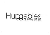 HUGGABLES TRY OWNING JUST ONE