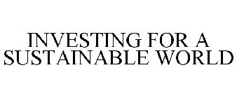 INVESTING FOR A SUSTAINABLE WORLD