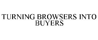 TURNING BROWSERS INTO BUYERS
