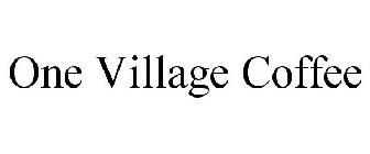 ONE VILLAGE COFFEE