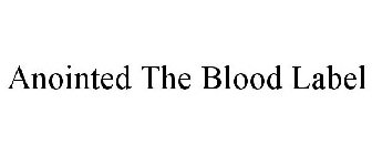 ANOINTED THE BLOOD LABEL