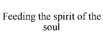 FEEDING THE SPIRIT OF THE SOUL