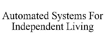 AUTOMATED SYSTEMS FOR INDEPENDENT LIVING