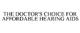 THE DOCTOR'S CHOICE FOR AFFORDABLE HEARING AIDS