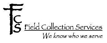 FCS FIELD COLLECTION SERVICES WE KNOW WHO WE SERVE