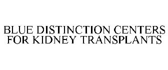 BLUE DISTINCTION CENTERS FOR KIDNEY TRANSPLANTS