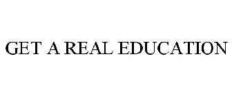 GET A REAL EDUCATION