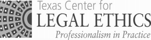 TEXAS CENTER FOR LEGAL ETHICS PROFESSIONALISM PRACTICE