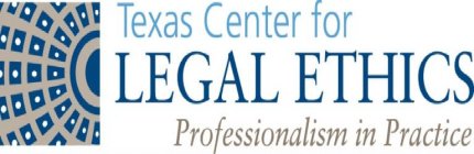TEXAS CENTER FOR LEGAL ETHICS PROFESSIONALISM PRACTICE