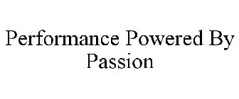 PERFORMANCE POWERED BY PASSION