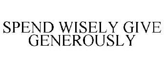 SPEND WISELY GIVE GENEROUSLY