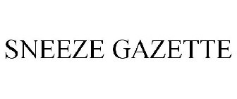 SNEEZE GAZETTE