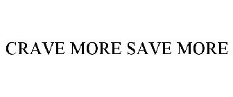 CRAVE MORE SAVE MORE