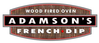 ADAMSON'S FRENCH · DIP WOOD FIRED OVEN