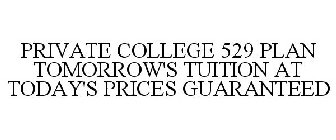 PRIVATE COLLEGE 529 PLAN TOMORROW'S TUITION AT TODAY'S PRICES GUARANTEED