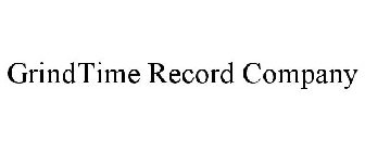 GRINDTIME RECORD COMPANY