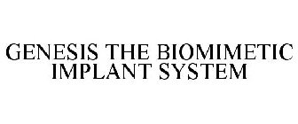 GENESIS THE BIOMIMETIC IMPLANT SYSTEM