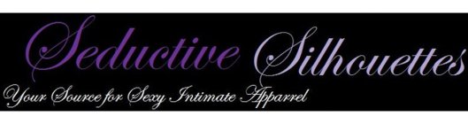 SEDUCTIVE SILHOUETTES YOUR SOURCE FOR SEXY INTIMATE APPAREL