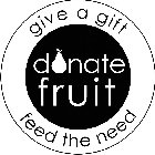 DONATE FRUIT GIVE A GIFT FEED THE NEED