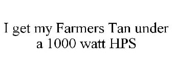 I GET MY FARMERS TAN UNDER A 1000 WATT HPS