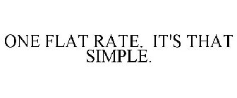 ONE FLAT RATE. IT'S THAT SIMPLE.