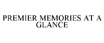 PREMIER MEMORIES AT A GLANCE