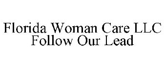 FLORIDA WOMAN CARE LLC FOLLOW OUR LEAD