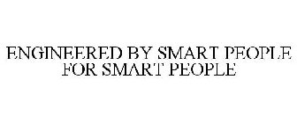 ENGINEERED BY SMART PEOPLE FOR SMART PEOPLE