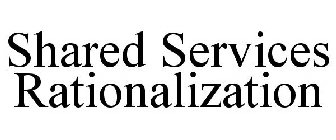 SHARED SERVICES RATIONALIZATION