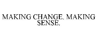 MAKING CHANGE. MAKING SENSE.