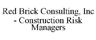 RED BRICK CONSULTING, INC - CONSTRUCTION RISK MANAGERS