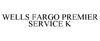 WELLS FARGO PREMIER SERVICE K