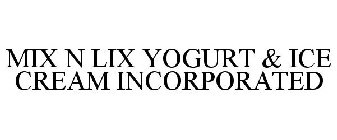 MIX N LIX YOGURT & ICE CREAM INCORPORATED